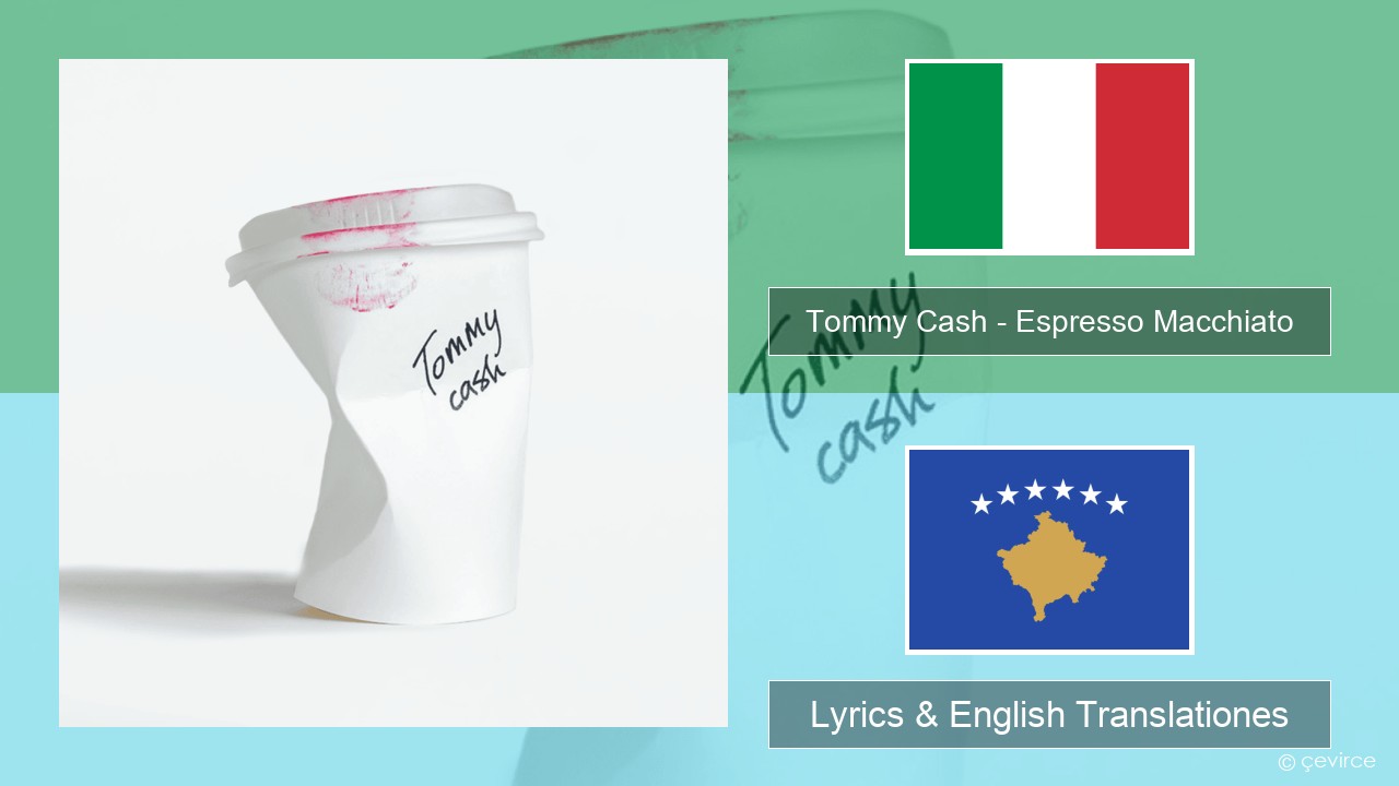 Tommy Cash – Espresso Macchiato Italian Lyrics & English Translationes