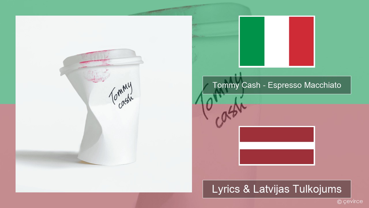 Tommy Cash – Espresso Macchiato Itālijas Lyrics & Latvijas Tulkojums