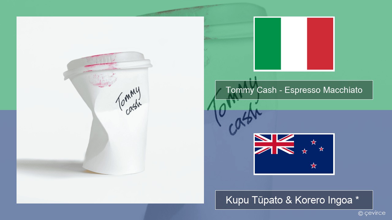 Tommy Cash – Espresso Macchiato Ingoa *  Kupu Tūpato & Korero Ingoa *