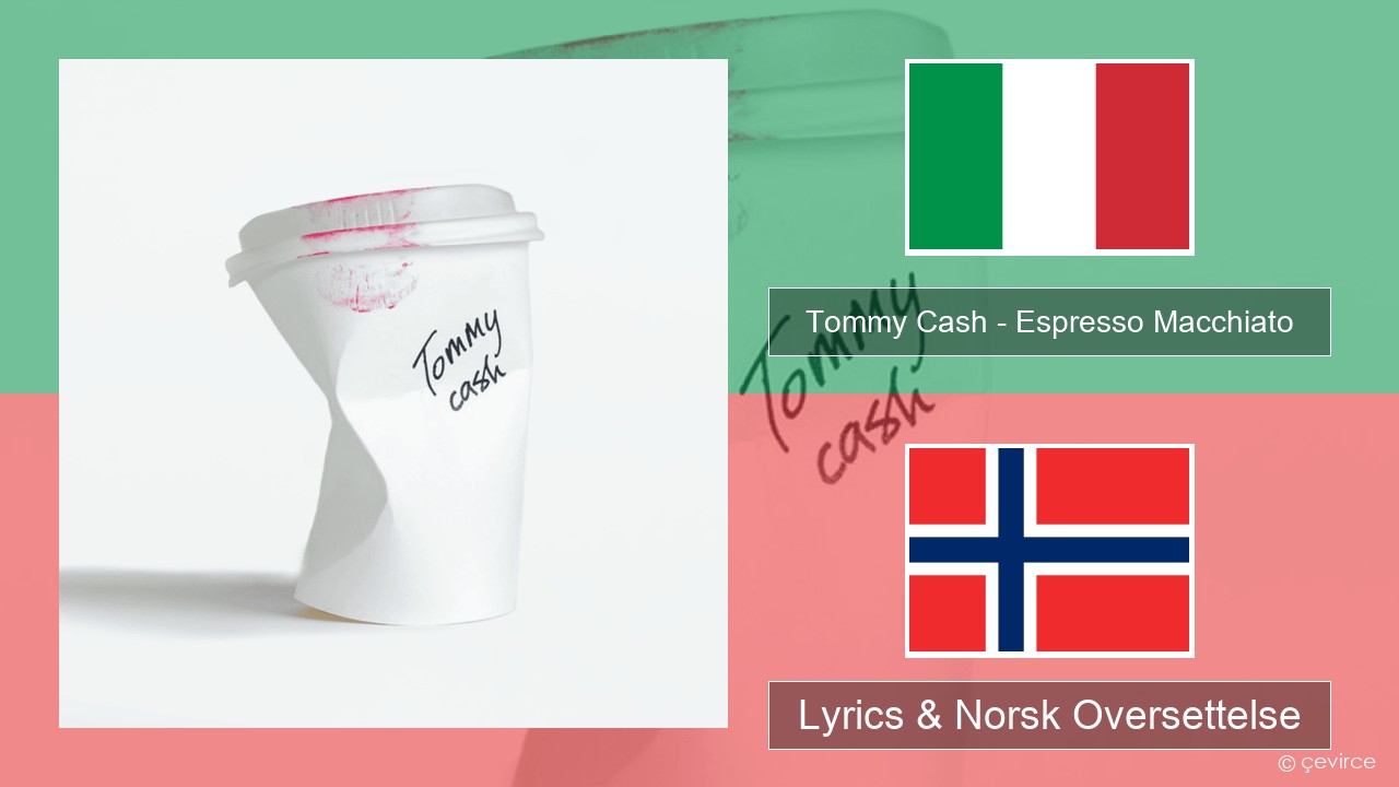 Tommy Cash – Espresso Macchiato Italiensk Lyrics & Norsk Oversettelse