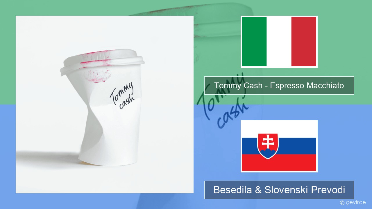 Tommy Cash – Espresso Macchiato Italijanski Besedila & Slovenski Prevodi