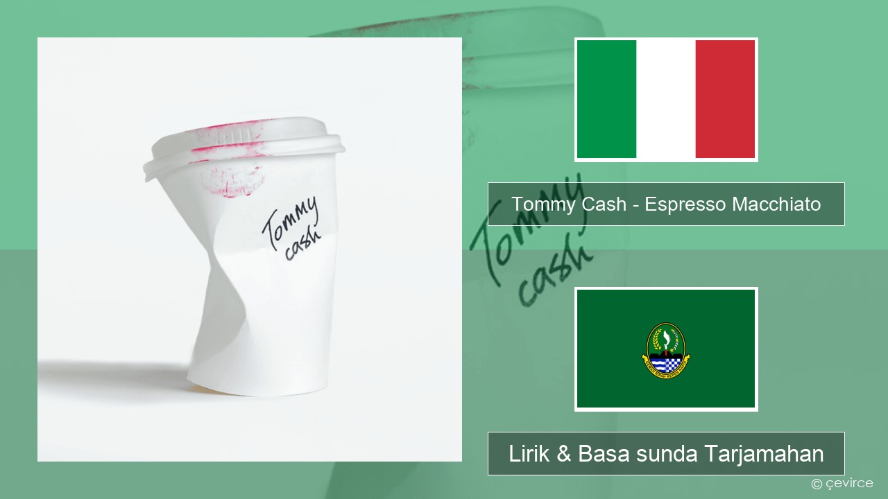 Tommy Cash – Espresso Macchiato Italia Lirik & Basa sunda Tarjamahan