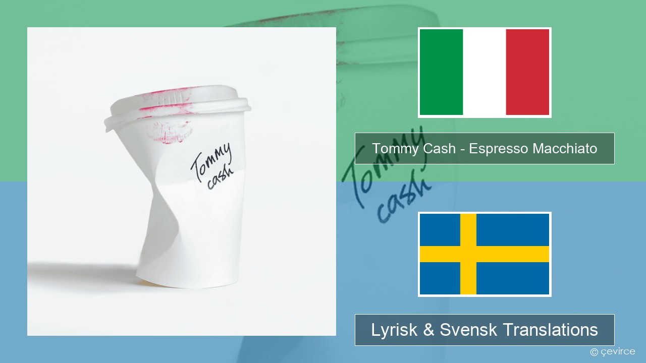 Tommy Cash – Espresso Macchiato Italiensk Lyrisk & Svensk Translations