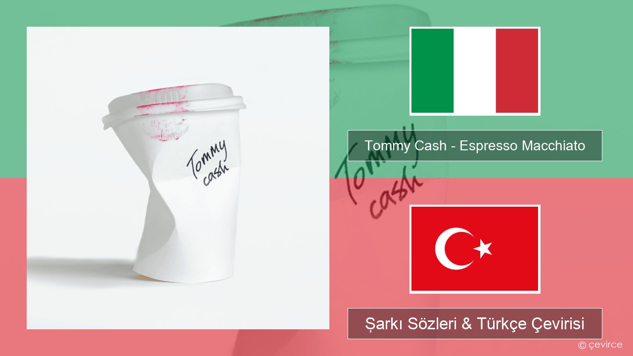 Tommy Cash – Espresso Macchiato İtalyanca Şarkı Sözleri & Türkçe Çevirisi