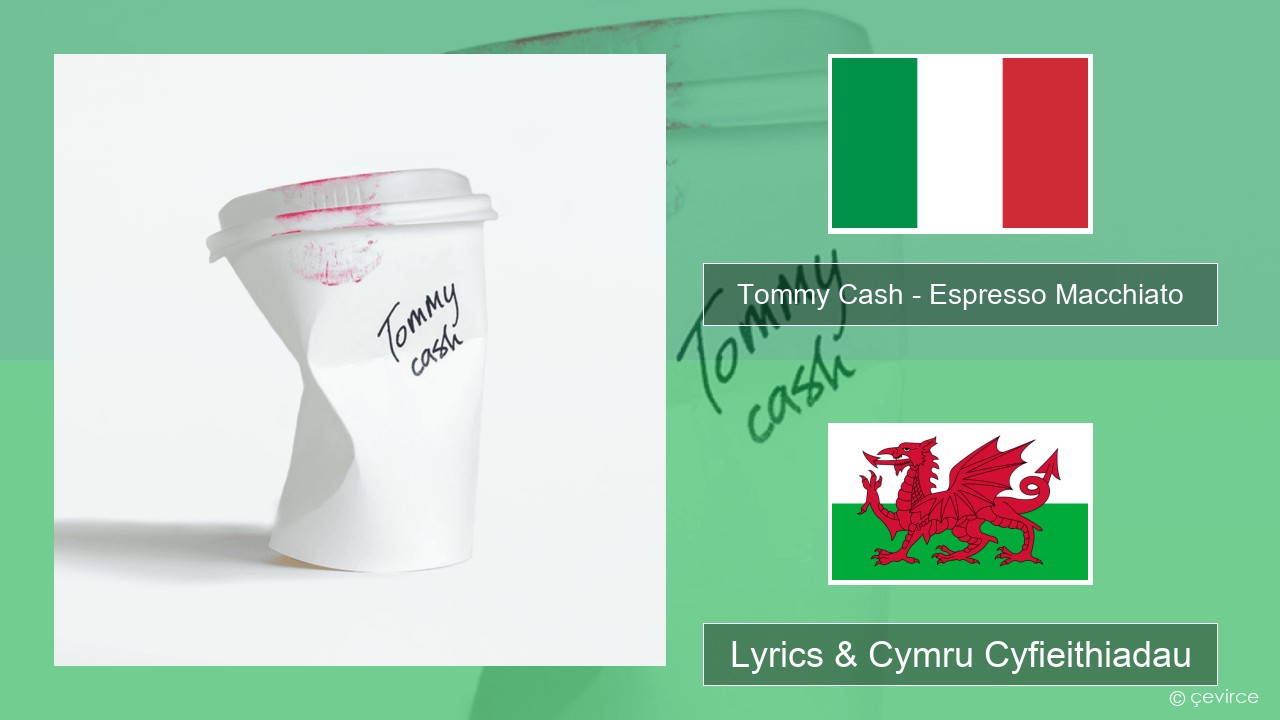 Tommy Cash – Espresso Macchiato Eidaleg Lyrics & Cymru Cyfieithiadau