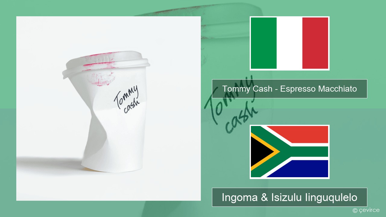 Tommy Cash – Espresso Macchiato Isi-Italian Ingoma & Isizulu Iinguqulelo