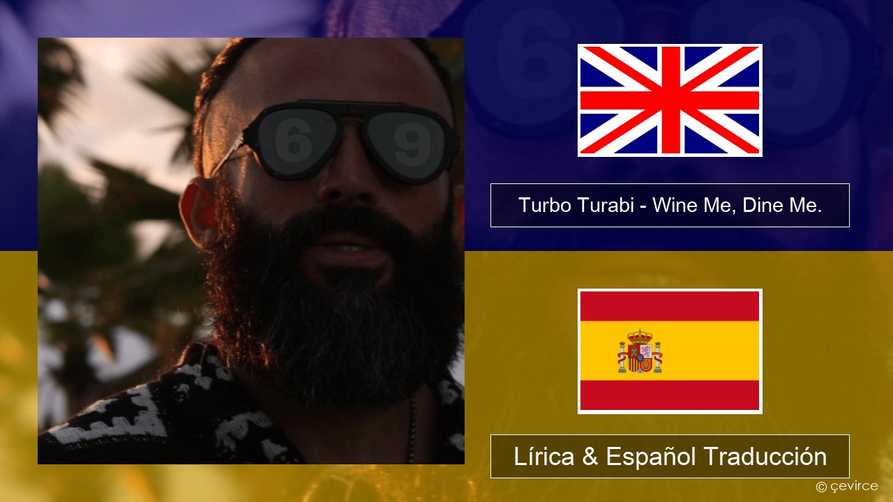 Turbo Turabi – Wine Me, Dine Me. Ingl Lírica & Español Traducción