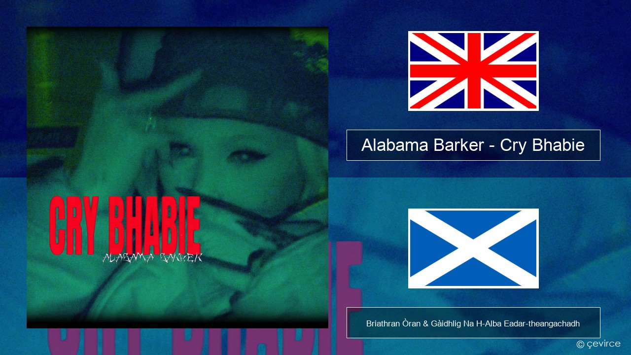 Alabama Barker – Cry Bhabie Gaelic Briathran Òran & Gàidhlig Na H-Alba Eadar-theangachadh