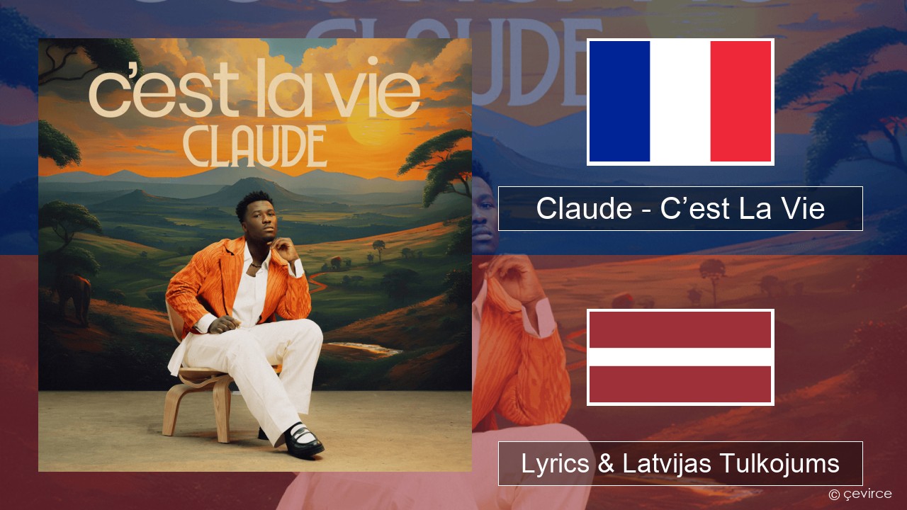 Claude – C’est La Vie Franču Lyrics & Latvijas Tulkojums