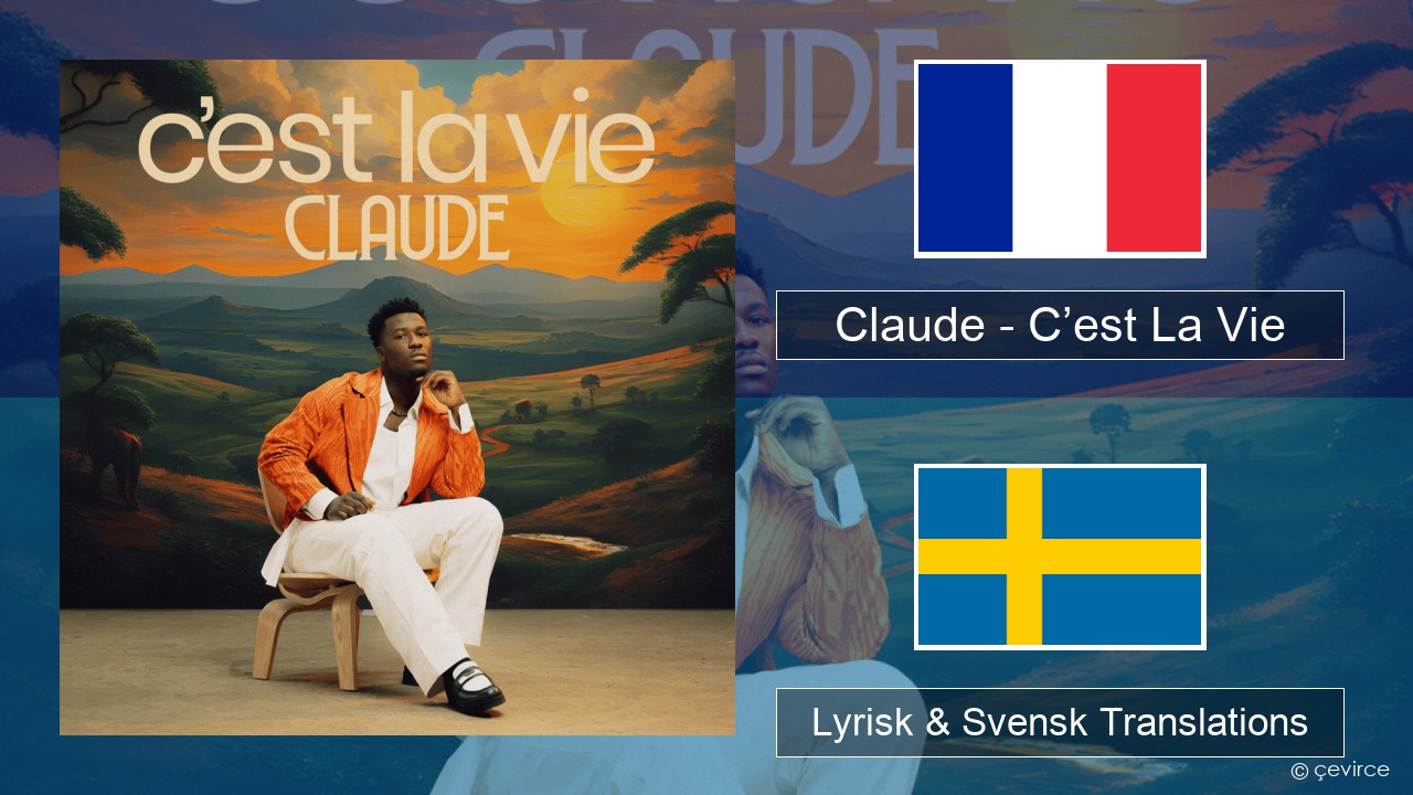 Claude – C’est La Vie Fransk Lyrisk & Svensk Translations