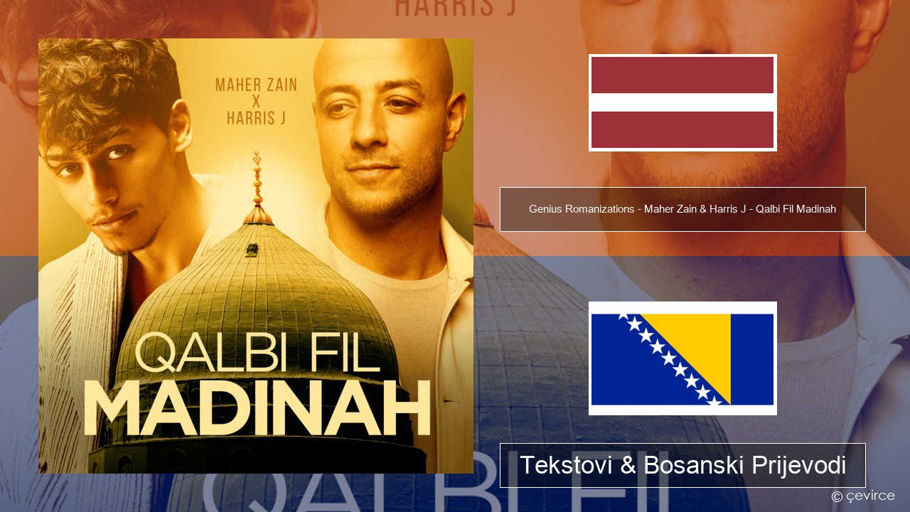 Genius Romanizations – Maher Zain & Harris J – Qalbi Fil Madinah (Romanized) Latvijski Tekstovi & Bosanski Prijevodi