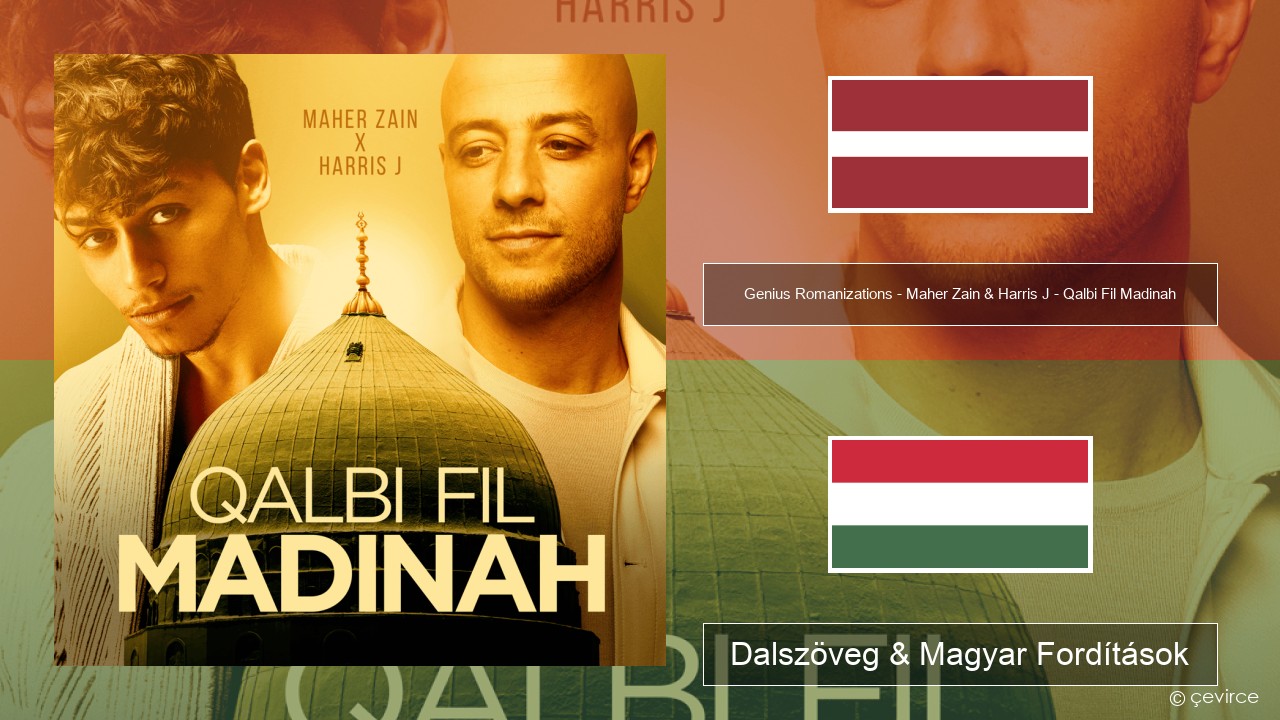 Genius Romanizations – Maher Zain & Harris J – Qalbi Fil Madinah (Romanized) Lett Dalszöveg & Magyar Fordítások