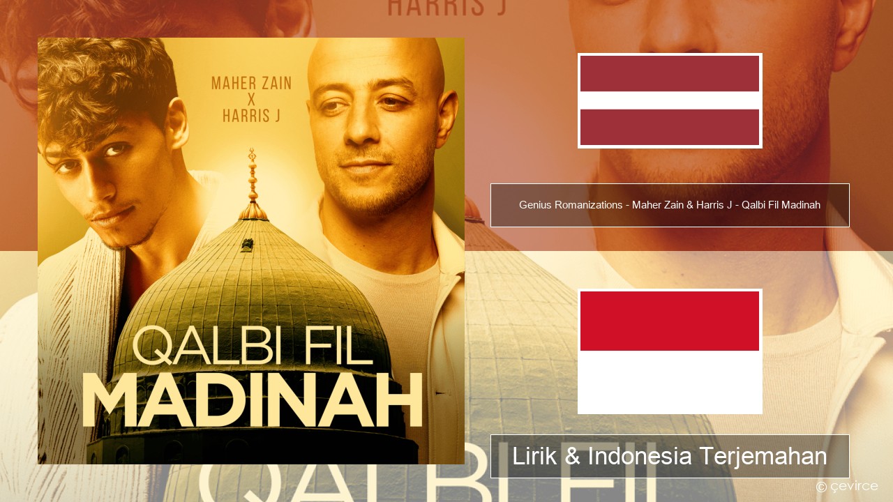 Genius Romanizations – Maher Zain & Harris J – Qalbi Fil Madinah (Romanized) Latvia Lirik & Indonesia Terjemahan