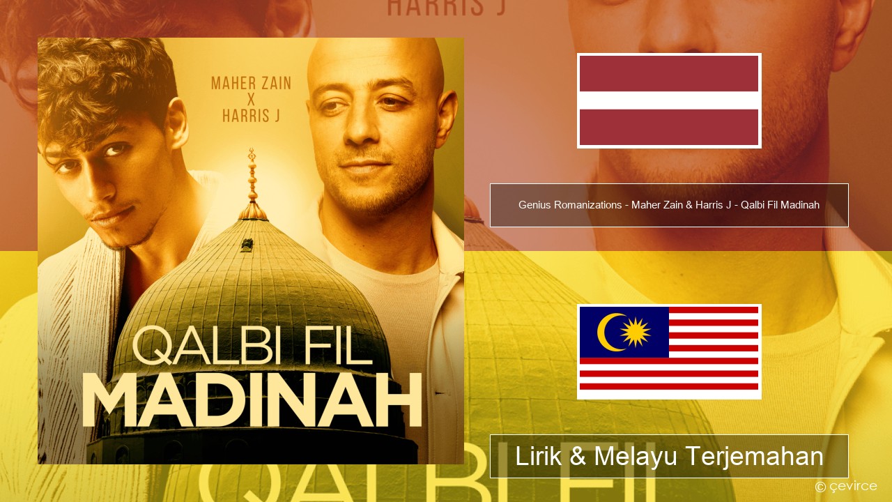 Genius Romanizations – Maher Zain & Harris J – Qalbi Fil Madinah (Romanized) Latvia Lirik & Melayu (Malay) Terjemahan