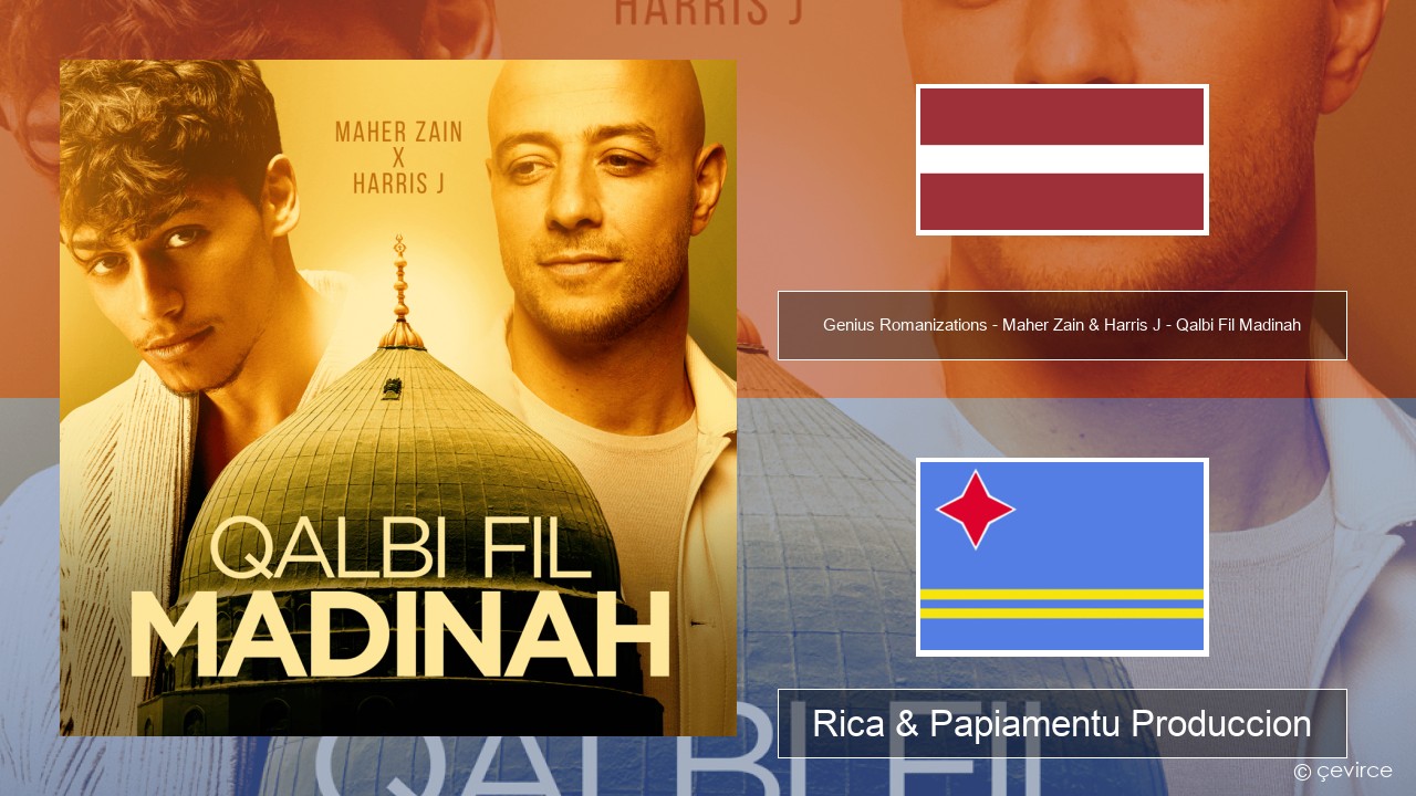 Genius Romanizations – Maher Zain & Harris J – Qalbi Fil Madinah (Romanized) Lata Rica & Papiamentu Produccion