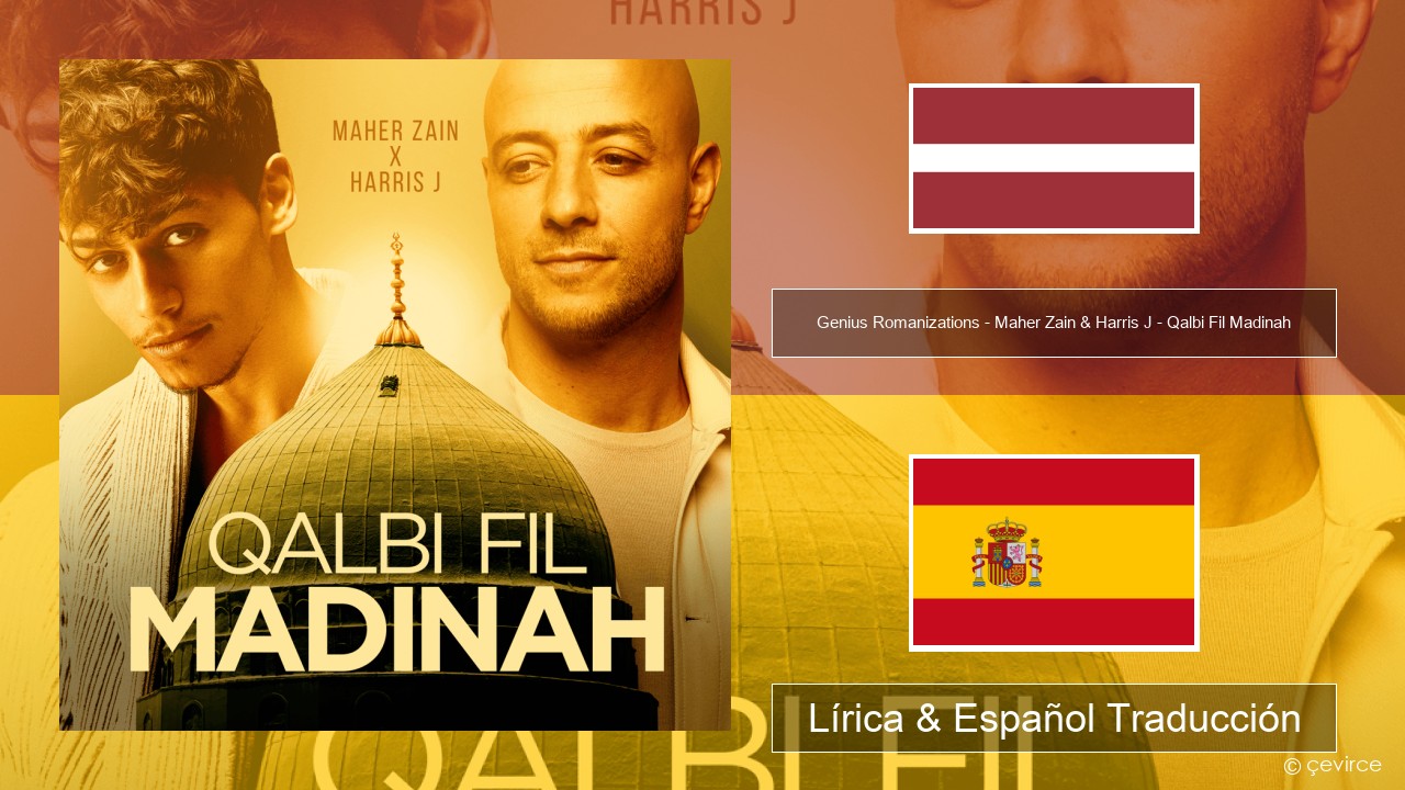 Genius Romanizations – Maher Zain & Harris J – Qalbi Fil Madinah (Romanized) Latvia Lírica & Español Traducción