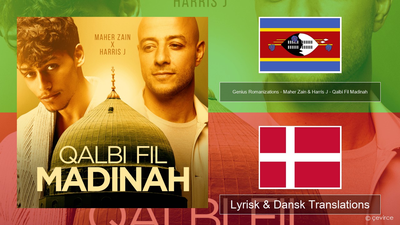 Genius Romanizations – Maher Zain & Harris J – Qalbi Fil Madinah (Romanized) Svahili Lyrisk & Dansk Translations