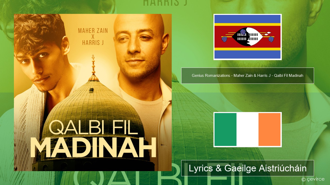 Genius Romanizations – Maher Zain & Harris J – Qalbi Fil Madinah (Romanized) Svahaílis Lyrics & Gaeilge Aistriúcháin