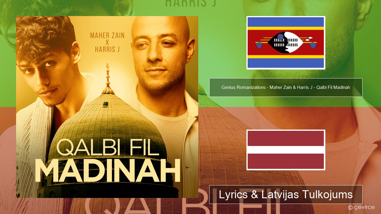 Genius Romanizations – Maher Zain & Harris J – Qalbi Fil Madinah (Romanized) Svahili Lyrics & Latvijas Tulkojums