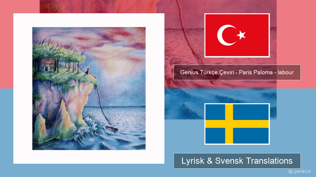 Genius Türkçe Çeviri – Paris Paloma – labour (Türkçe Çeviri) Turkisk Lyrisk & Svensk Translations