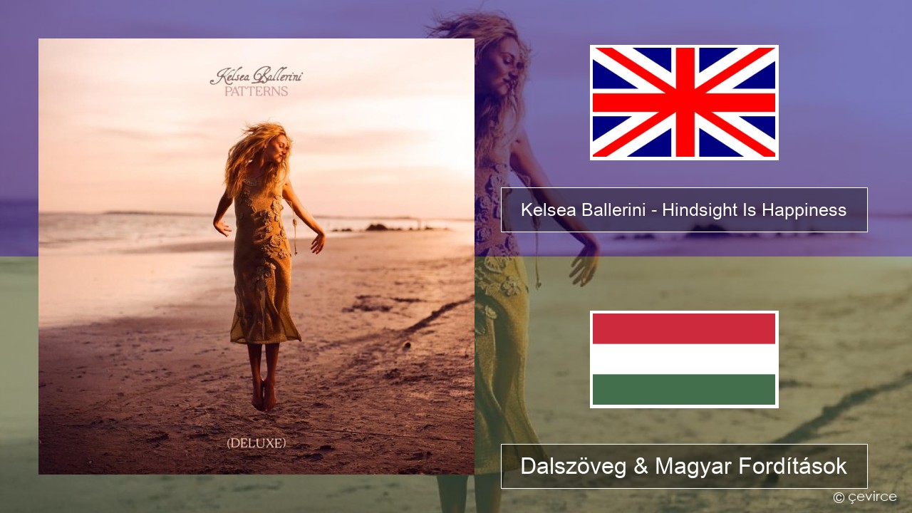 Kelsea Ballerini – Hindsight Is Happiness Magyar Dalszöveg & Magyar Fordítások