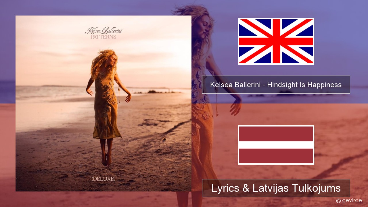 Kelsea Ballerini – Hindsight Is Happiness Angļu Lyrics & Latvijas Tulkojums