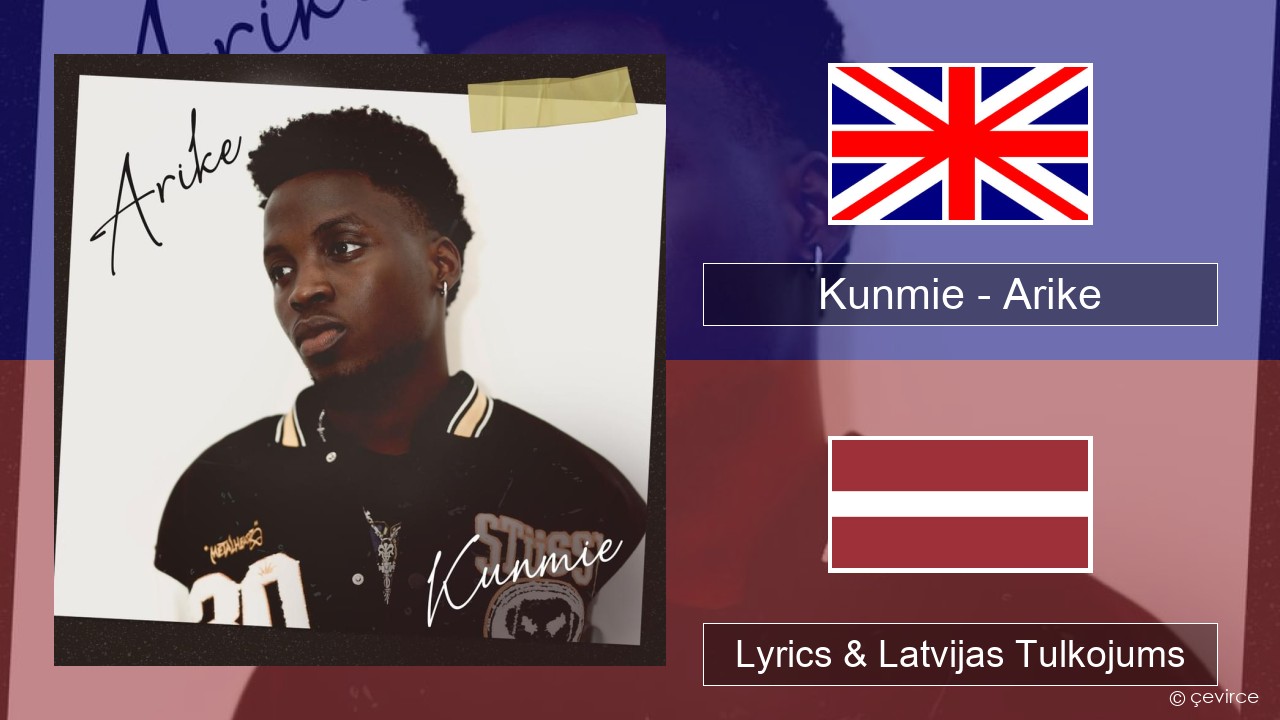 Kunmie – Arike Angļu Lyrics & Latvijas Tulkojums