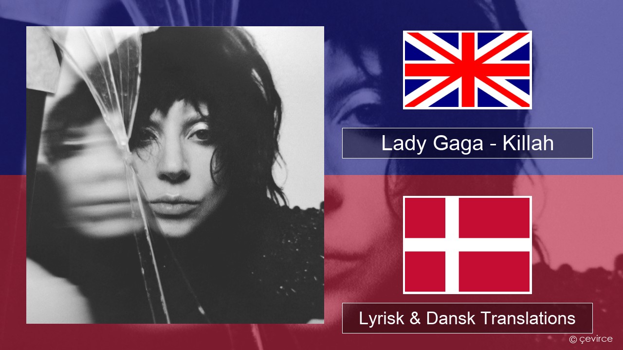 Lady Gaga – Killah Engelsk Lyrisk & Dansk Translations