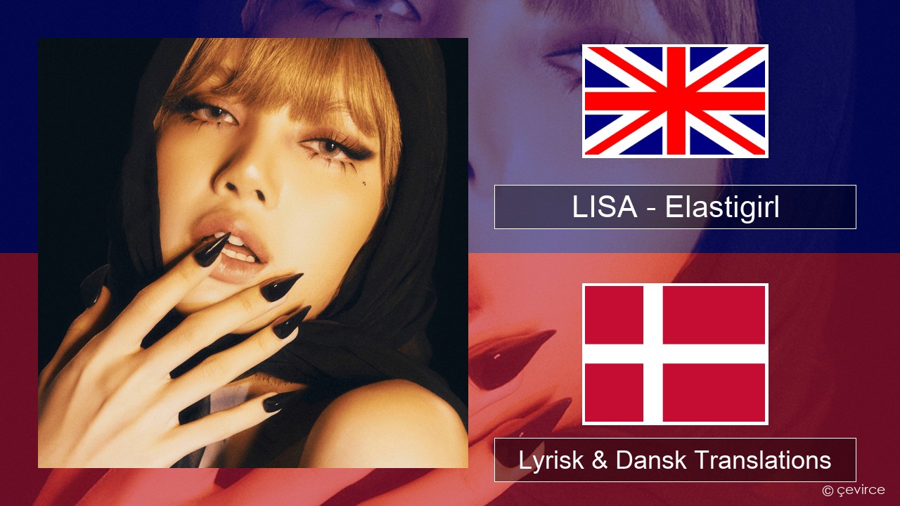 LISA – Elastigirl Engelsk Lyrisk & Dansk Translations