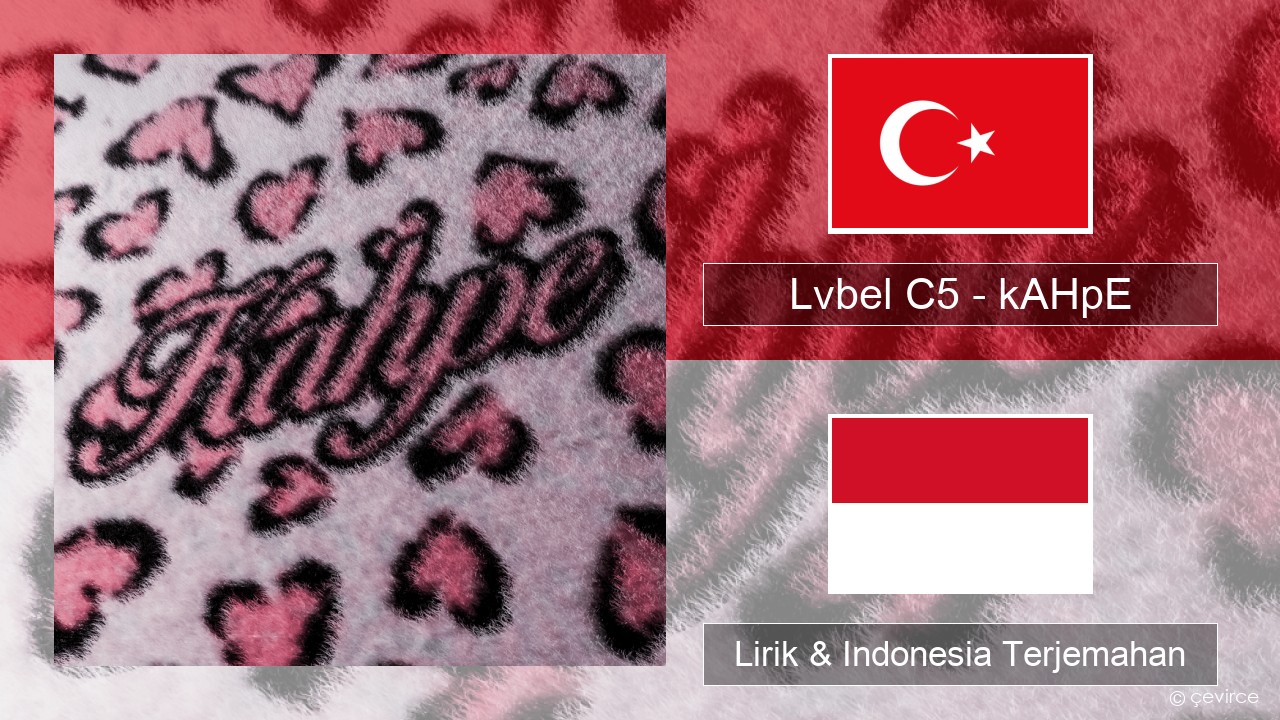 Lvbel C5 – kAHpE Turki Lirik & Indonesia Terjemahan