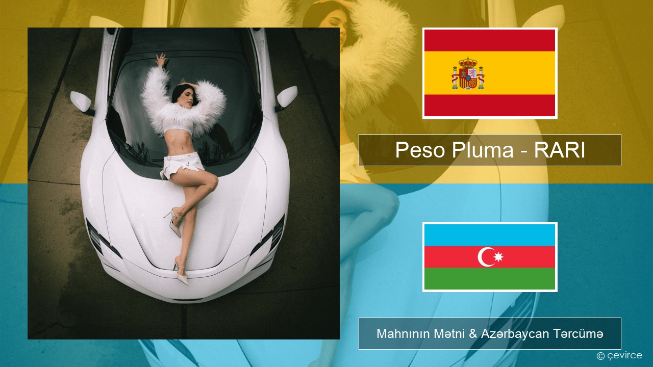 Peso Pluma – RARI İspan Mahnının Mətni & Azərbaycan Tərcümə