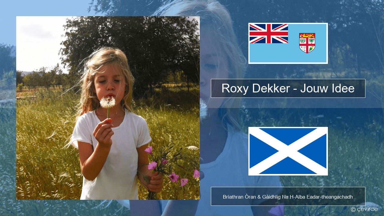 Roxy Dekker – Jouw Idee Dutch Briathran Òran & Gàidhlig Na H-Alba Eadar-theangachadh