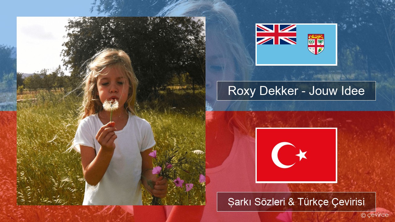 Roxy Dekker – Jouw Idee Felemenkçe Şarkı Sözleri & Türkçe Çevirisi