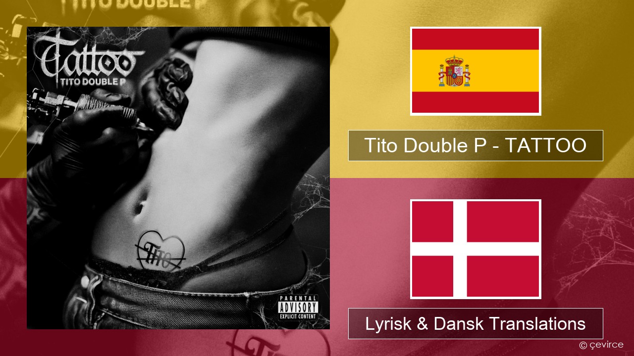 Tito Double P – TATTOO Spansk Lyrisk & Dansk Translations