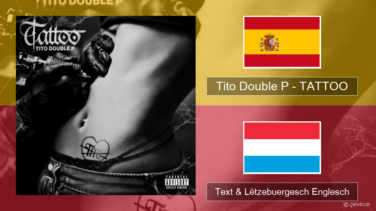 Tito Double P – TATTOO Spuenesch Text & Lëtzebuergesch Englesch