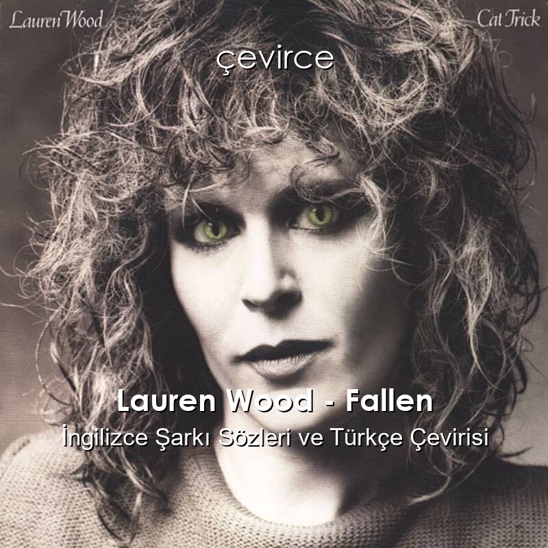 lauren-wood-fallen-ngilizce-s-zleri-t-rk-e-anlamlar-evirce