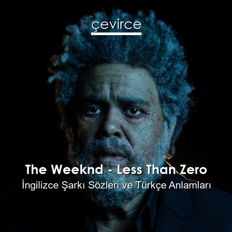 the-weeknd-less-than-zero-ngilizce-ark-s-zleri-t-rk-e-anlamlar