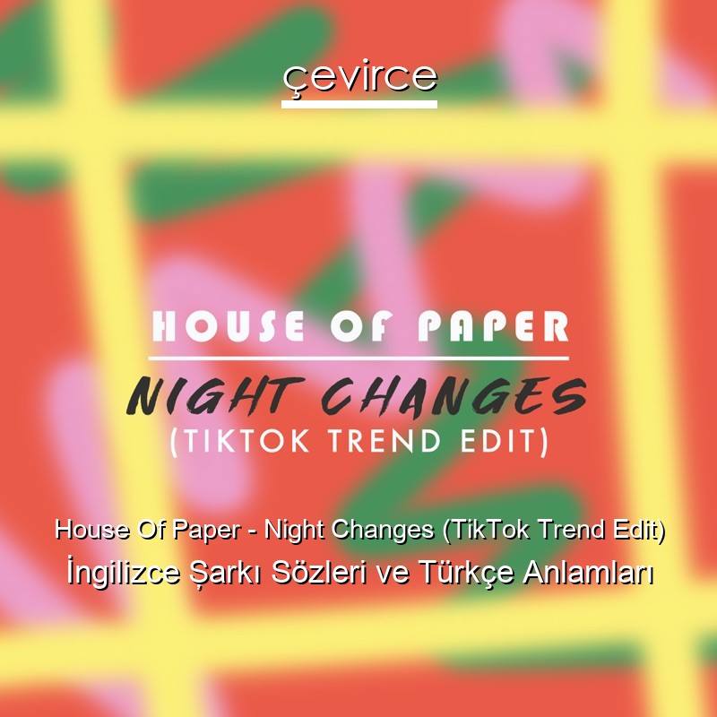 House Of Paper Night Changes (TikTok Trend Edit) İngilizce Şarkı